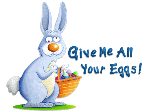 easter, give me all your eggs photo: Easter - Give me those eggs! Easter-Givemethoseeggs.gif